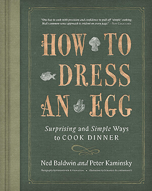 a cookbook titled how to dress an egg by co-authors Ned Baldwin and Peter Kaminsky
